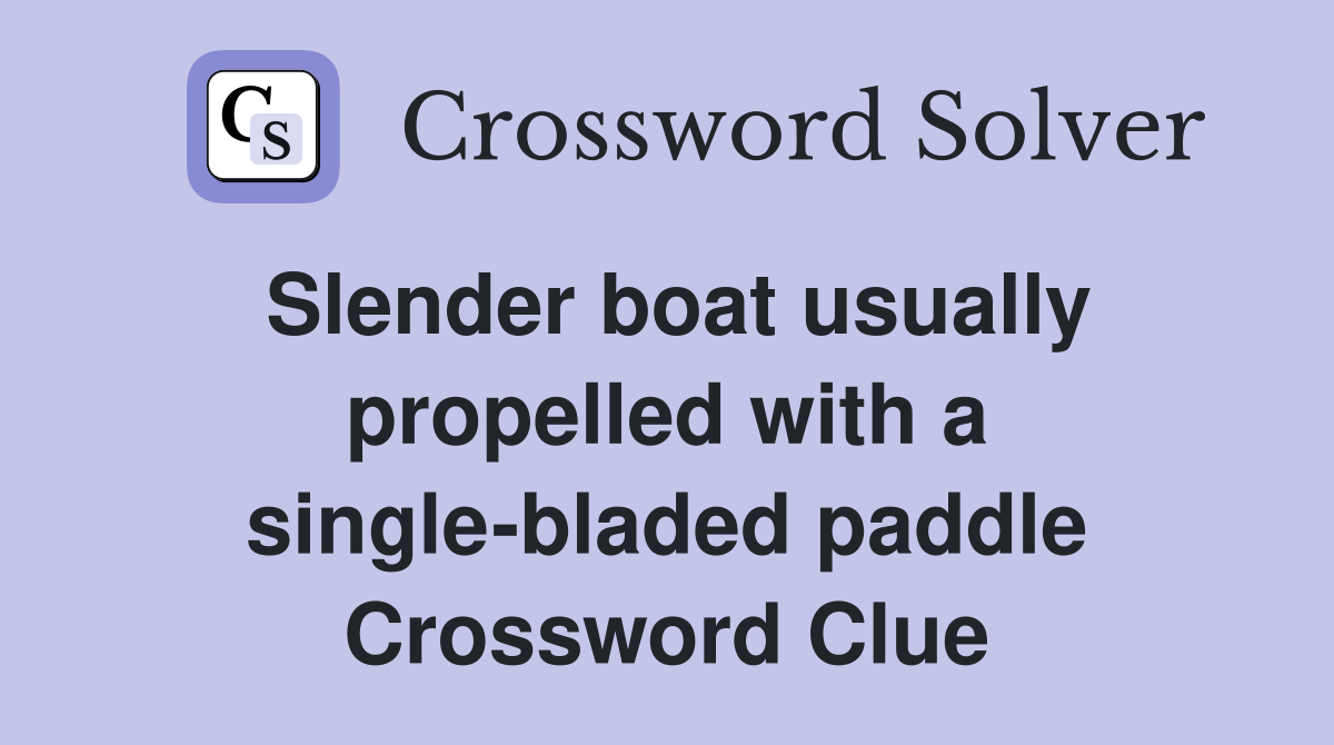 Slender boat usually propelled with a singlebladed paddle Crossword